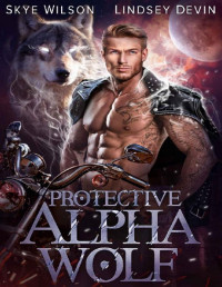 Skye Wilson & Lindsey Devin — Protective Alpha Wolf: A Paranormal Shifter Romance (Demon Hollowers Motorcycle Club Book 3)