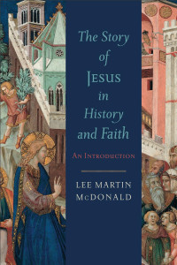 McDonald, Lee Martin; — The Story of Jesus in History and Faith