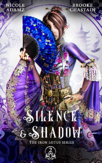 Nicole Adamz & Brooke Chastain [Adamz, Nicole] — Silence & Shadow: The Iron Lotus Series 2 (A YA Steampunk Series)