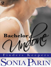 Sonia Parin — Bachelor undone (Finders Keepers 1)
