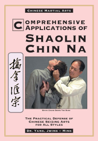 Jwing-Ming Yang — Comprehensive Applications of Shaolin Chin Na