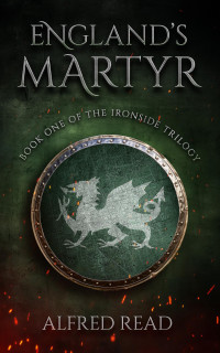 Read, Alfred — England's Martyr (The Ironside Trilogy)