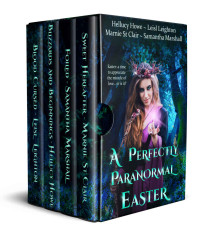Leighton, Leisl & Marshall, Samantha & Howe, Hellucy & St Clair, Marnie — A Perfectly Paranormal Easter (A Perfectly Paranormal Anthology Book 3)