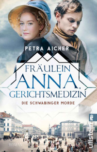 Petra Aicher — 002 - Fräulein Anna, Gerichtsmedizin - Die Schwabinger Morde