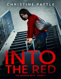 Christine Pattle — [The Murder Mile Series – 01] Into the Red