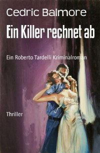 Balmore, Cedric [Balmore, Cedric] — Ein Killer rechnet ab