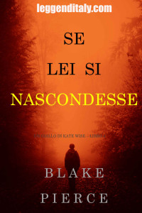 Blake Pierce [Pierce, Blake] — Se lei si nascondesse (Un giallo di Kate Wise – Libro 4) (Italian Edition)