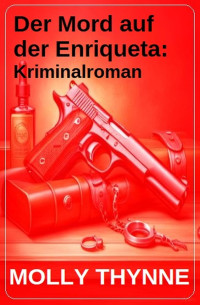 Molly Thynne — Der Mord auf der Enriqueta: Kriminalroman