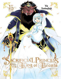 Yu Tomofuji — Sacrificial Princess and the King of Beasts, VOLUME.15