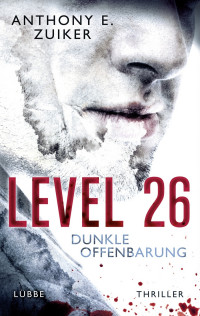 Zuiker, Anthony E. — Level 26 – Dunkle Offenbarung