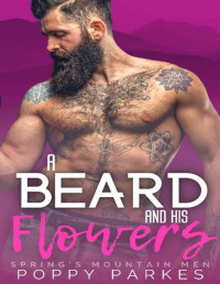 Poppy Parkes [Parkes, Poppy] — A Beard and His Flowers (Spring's Mountain Men)