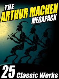 Arthur Machen, Vincent Starrett — The Arthur Machen Megapack