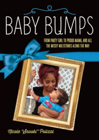 Polizzi, Nicole [Polizzi, Nicole] — Baby Bumps: From Party Girl to Proud Mama, and all the Messy Milestones Along the Way