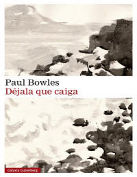 Paul Bowles — Déjala que caiga