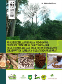Dr. Widodo Dwi Putro — Analisis Kebijakan dalam Mendukung Produksi, Pemasaran dan Pengolahan Hasil Hutan Kayu dan Hasil Hutan Bukan Kayu di Kabupaten Sumbawa - Nusa Tenggara Barat
