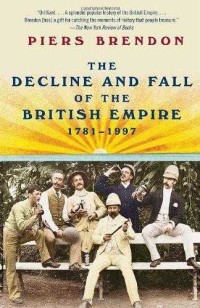 Piers Brendon — The Decline and Fall of the British Empire, 1781-1997