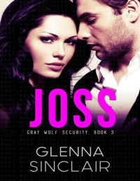 Glenna Sinclair [Sinclair, Glenna] — JOSS: A Standalone Romance (Gray Wolf Security)