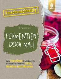 Stefanie Horn — Fermentier' doch mal!