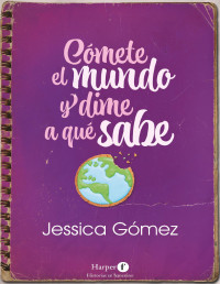 Jessica Gómez — Cómete el mundo y dime a qué sabe