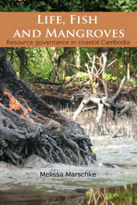 Melissa Marschke — Life, Fish and Mangroves: Resource Governance in Coastal Cambodia