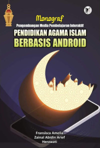 Fransisca Amelia, Zainal Abidin Arief, Herawati — Pengembangan Media Pembelajaran Interaktif Pendidikan Agama Islam Berbasis Android: Monograf