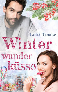 Lotti Tomke [Tomke, Lotti] — Winterwunderküsse (German Edition)