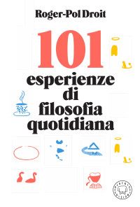 Roger-Pol Droit — 101 esperienze di filosofia quotidiana