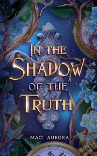 Maci Aurora — In the Shadow of the Truth - Fareview Fairytales, Book 4