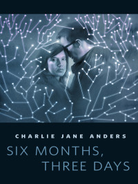 Charlie Jane Anders — Six Months, Three Days