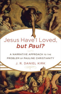 Kirk, J. R. Daniel.; — Jesus Have I Loved, but Paul?