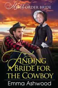 Emma Ashwood [Ashwood, Emma] — Finding A Bride For The Cowboy (Mail-Order Bride)