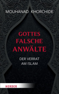 Mouhanad Khorchide — Gottes falsche Anwälte