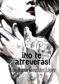 Ana María González López — ¡No te atreverás!