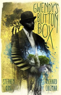 Stephen King & Richard Chizmar [King, Stephen & Chizmar, Richard] — Gwendy’s Button Box