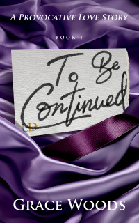 Grace Woods — To Be Continued: (To Be Continued Series Book 1)