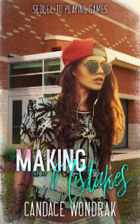 Candace Wondrak — Making Mistakes: A College Bully Romance (Playing Games Book 2)