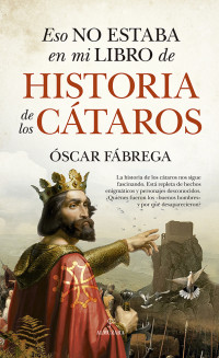 Óscar Fábrega — Eso no estaba en mi libro de historia de los cátaros (Spanish Edition)