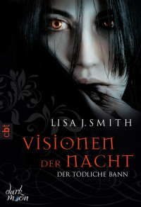 Smith, Lisa J. — Visionen der Nacht 03 - Der tödliche Bann