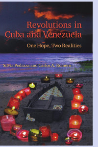 Silvia Pedraza & Carlos A. Romero — Revolutions in Cuba and Venezuela: One Hope, Two Realities