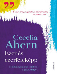 Cecelia Ahern — Ezer és ezerféleképp