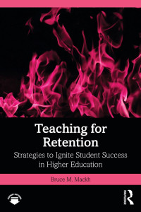 Bruce M. Mackh — Teaching for Retention: Strategies to Ignite Student Success in Higher Education