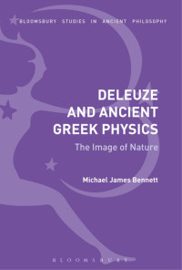 Bennett, Michael James; — Deleuze and Ancient Greek Physics