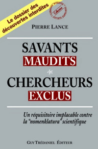 Pierre Lance [Lance, Pierre] — Savants maudits, chercheurs exclus - Tome 1