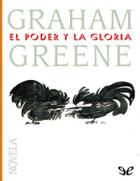 Graham Greene — EL PODER Y LA GLORIA