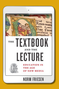 Norm Friesen — The Textbook and the Lecture: Education in the Age of New Media