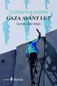 Guillaume Lavallée — Gaza avant le 7 : Carnets d'un siège