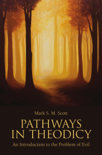 Scott, Mark S. M. — Pathways in Theodicy