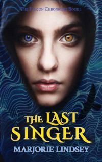 Marjorie Lindsey [Lindsey, Marjorie] — The Last Singer (The Falcon Chronicles Book 1)