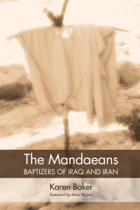 Karen Baker; — The Mandaeans-Baptizers of Iraq and Iran