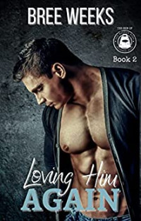 Bree Weeks — Loving Him Again (The Men of The Double Down Fitness Club #2)